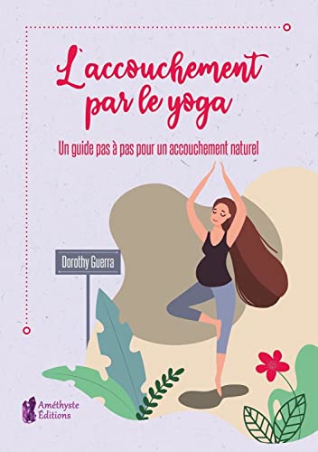 L'accouchement par le yoga - Un guide pas à pas pour un accouchement naturel