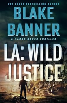 LA: Wild Justice - Book #7 of the Harry Bauer Thriller