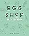 Egg Shop: The Cookbook