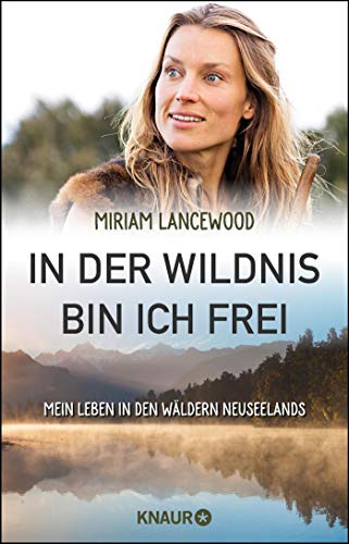 In der Wildnis bin ich frei: Mein Leben in den Wäldern Neuseelands In der Wildnis bin ich frei: Mein Leben in den Wäldern Neuseelands