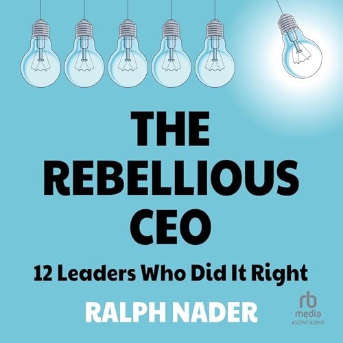 The Rebellious CEO by Ralph Nader episode artwork