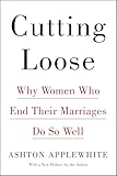 Cutting Loose: Why Women Who End Their Marriages Do So Well
