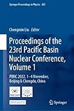Proceedings of the 23rd Pacific Basin Nuclear Conference, Volume 1: PBNC 2022, 1 - 4 November, Beijing & Chengdu, China (Springer Proceedings in Physics, 283, Band 1) - Herausgeber: Chengmin Liu 