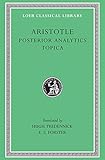 Aristotle: Posterior Analytics. Topica. (Loeb Classical Library No. 391)