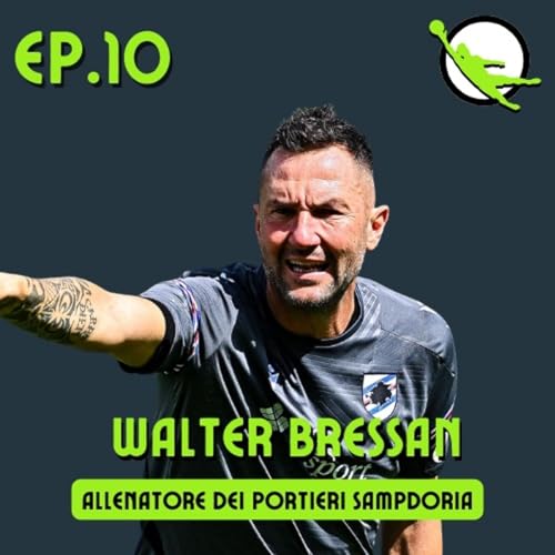 Ep. 10 - Walter Bressan - Allenatore dei portieri Sampdoria