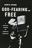 God-Fearing and Free: A Spiritual History of America's Cold War