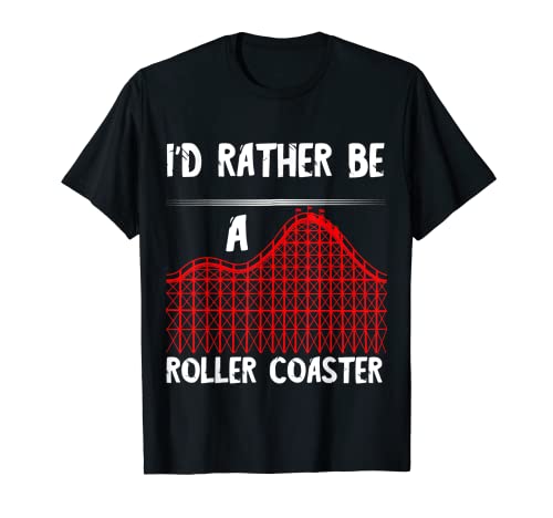 I would Rather Be A Rousel Ride Roller Coaster Parque de Atracciones Camiseta