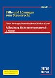 Falltraining Einkommensteuerrecht: Fälle und Lösungen zum Steuerrecht Band 1