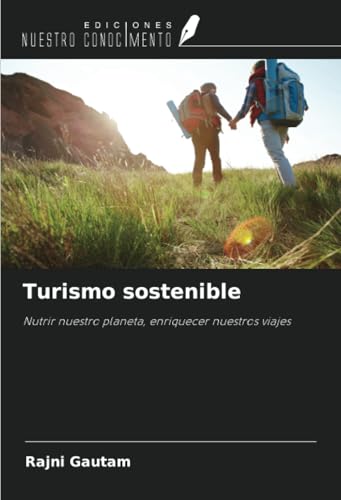 Turismo sostenible: Nutrir nuestro planeta, enriquecer nuestros viajes