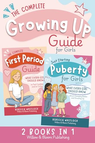 The Complete Growing Up Guide For Girls: Navigate Puberty, First Periods, Friendships, and Emotions With Confidence — A Total Self Care Support System for Girls Aged 8 to 12 (Know your body & mind)
