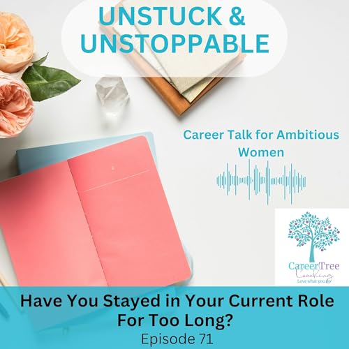Episode 71 Have you stayed in your current role for too long?