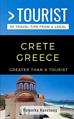 Greater Than a Tourist-Crete Greece: 50 Travel Tips from a Local: 365 (Greater Than a Tourist Greece)
