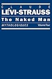 The Naked Man: Mythologiques, Volume 4 (Mythologiques Series)