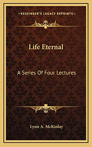 Life Eternal: A Series Of Four Lectures