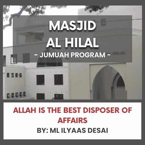 Allah is the Best Disposer of Affairs by ML Ilyaas Desai