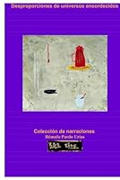 Desproporciones de universos ensordecidos: Colección de narraciones (Spanish Edition) B0F5NW62W4 Book Cover