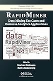 RapidMiner: Data Mining Use Cases and Business Analytics Applications (Chapman & Hall/CRC Data Mining and Knowledge Discovery Series)