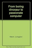 From boring dinosaur to passionate computer B0006BWLOG Book Cover