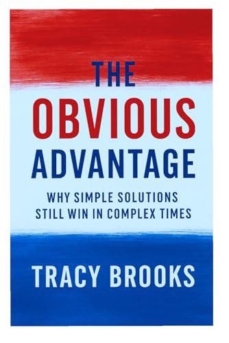 The Obvious Advantage: Why Simple Solutions Still Win in Complex Times