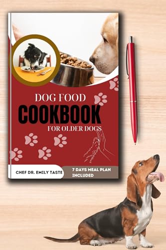 Dog Food Cookbook for Older Dogs : Vet Approved Healthy, Homemade Recipes, Budget friendly Nutritious Breakfast, Lunch and Dinner, Treats and Snacks for a Well-Balanced Diet and Extended dog life