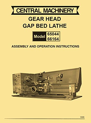 Central Machinery 12"x 36" 13"x 40" Metal Lathe Models 65044, 66164 Owner Instruction & Parts Manual