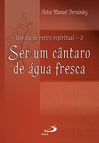Um dia de retiro espiritual: ser um cântaro de água fresca