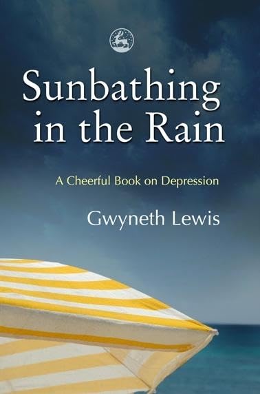 Sunbathing in the Rain: A Cheerful Book on Depression Paperback – Import, 28 February 2007
