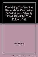 Everything You Want to Know about Cosmetics, Or, What Your Friendly Clerk Didn't Tell You 0396083587 Book Cover