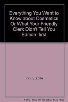 Everything You Want to Know about Cosmetics, Or, What Your Friendly Clerk Didn't Tell You