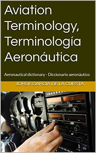 Aviation Terminology, Terminología Aeronáutica: Aeronautical dictionary - Diccionario aeronáutico (English Edition)