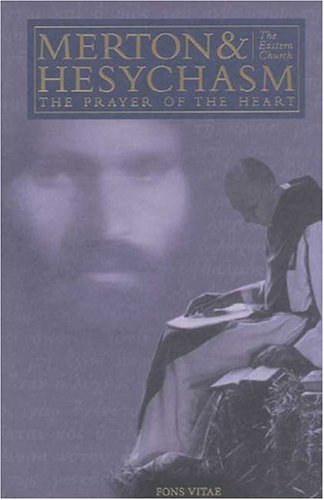 Merton & Hesychasm The Prayer of the Heart & the Eastern Church (The