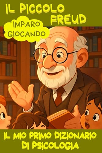 Il piccolo Freud: Il mio primo dizionario di Psicologia