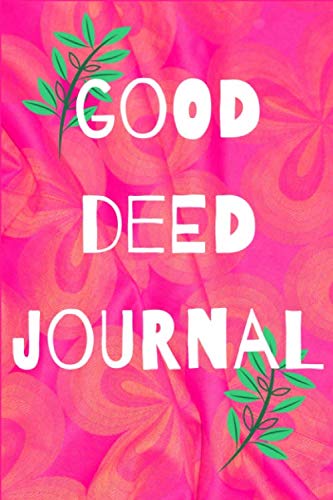 Good Deed Journal: The perfect way to record 365 days of good deeds, excellent for reflecting on the positivity you’ve been spreading! Excellent good deeds diary!