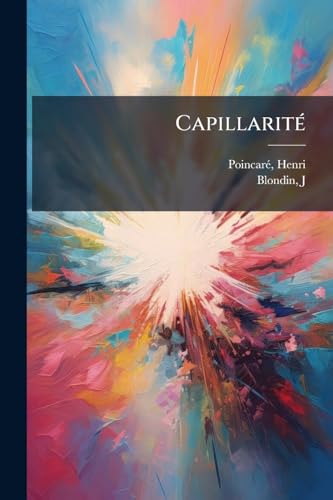 Capillarité: Leçons professées pendant le deuxième semestre 1888-1889 (French Edition)