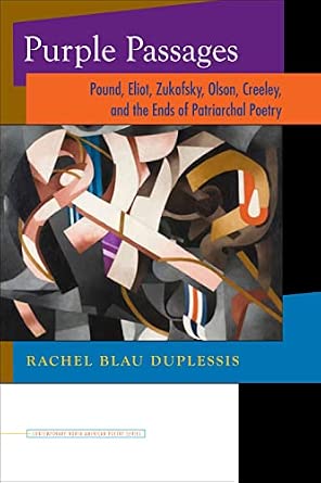 Purple Passages: Pound, Eliot, Zukofsky, Olson, Creeley, and the Ends of Patriarchal Poetry Purple Passages: Pound, Eliot, Zukofsky, Olson, Creeley, and the Ends of Patriarchal Poetry book cover