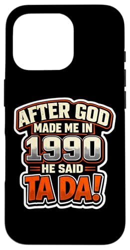 After God Made Me In 1990 He Said Tada �����Y�a�����p�[�e�B�[ �X�}�z�P�[�X iPhone 16 Pro �p