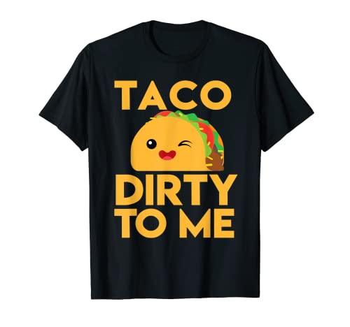 Camiseta de regalo divertida de Taco Dirty To Me Camiseta
