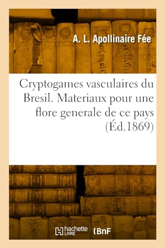 Cryptogames vasculaires du Brésil. Fougères, lycopodiacées, hydroptéridées, équisétacées: Matériaux pour une flore générale de ce pays (French Edition)