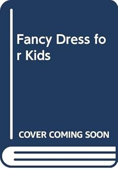 Hardcover Fancy Dress for Kids: More Than 25 Patterns for Original Costumes for Boys and Girls Book