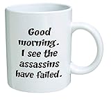Funny Mug 11OZ Rude, Good morning. I see the assassins have failed, novelty and gift, dad, by Yates And Franco