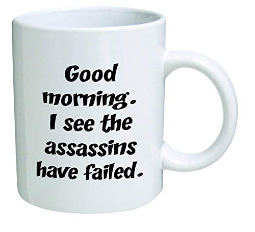 Funny Mug 11OZ Rude, Good morning. I see the assassins have failed, novelty and gift, dad, by Yates And Franco