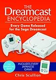 The Dreamcast Encyclopedia: Every Game Released for the Sega Dreamcast...