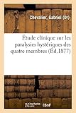  Étude clinique sur les paralysies hystériques des quatre membres
