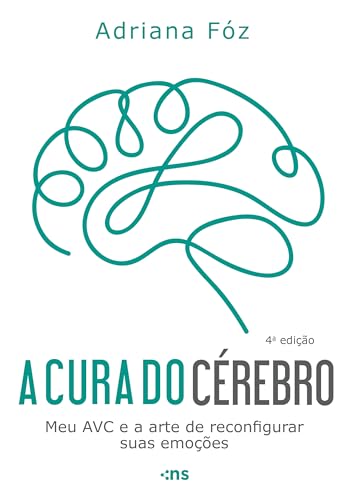 A cura do cérebro: meu AVC e a arte de reconfigurar suas emoções