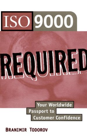 ISO 9000 Required: Your Worldwide Passport to Customer Confidence