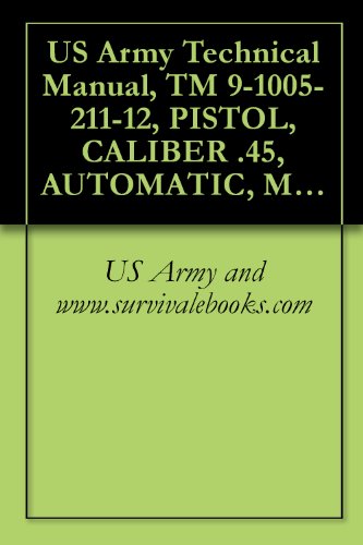 US Army Technical Manual, TM 9-1005-211-12, PISTOL, CALIBER .45, AUTOMATIC, M1911A1, WITH HOLSTER, HIP (1005-673-7965) AND PISTOL, CALIBER .45, AUTOMATIC, ... HOLSTER, SHOULDER (1005-561-2003), 1968