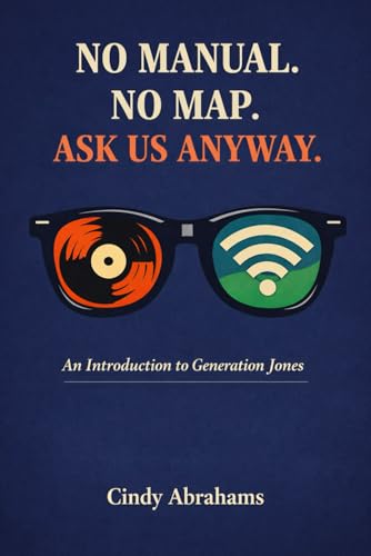 No Manual. No Map. Ask Us Anyway.: An Introduction to Generation Jones