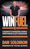 Winfuel: 12 Secrets to Navigating a World Where Winning Is Just the Beginning
