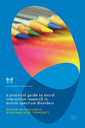 A Practical Guide to Social Interaction Research in Autism Spectrum Disorders (The Language of Mental Health)