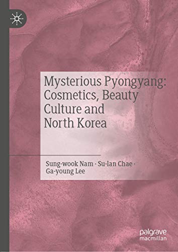 Mysterious Pyongyang: Cosmetics, Beauty Culture and North Korea (English Edition)